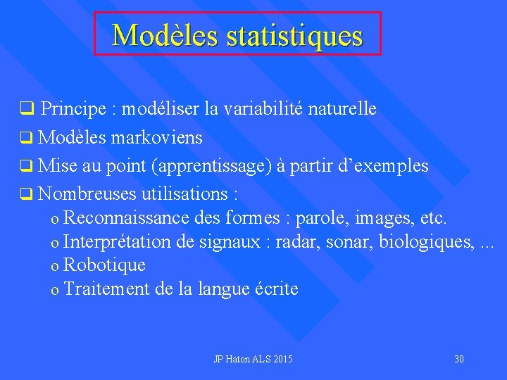 Modèles statistiques q Principe : modéliser la variabilité naturelle q Modèles markoviens q Mise