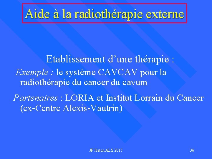 Aide à la radiothérapie externe Etablissement d’une thérapie : Exemple : le système CAVCAV