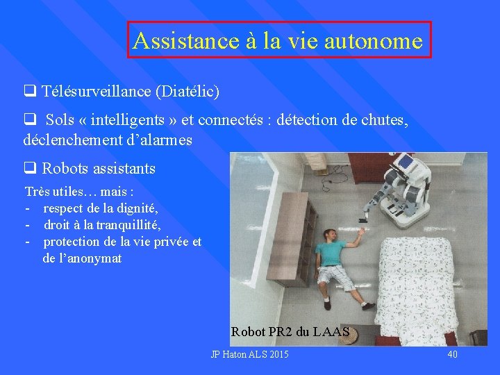 Assistance à la vie autonome q Télésurveillance (Diatélic) q Sols « intelligents » et