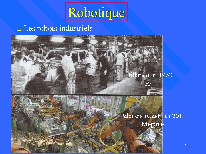 Robotique q Les robots industriels Billancourt 1962 R 4 Palencia (Castille) 2011 Mégane 45