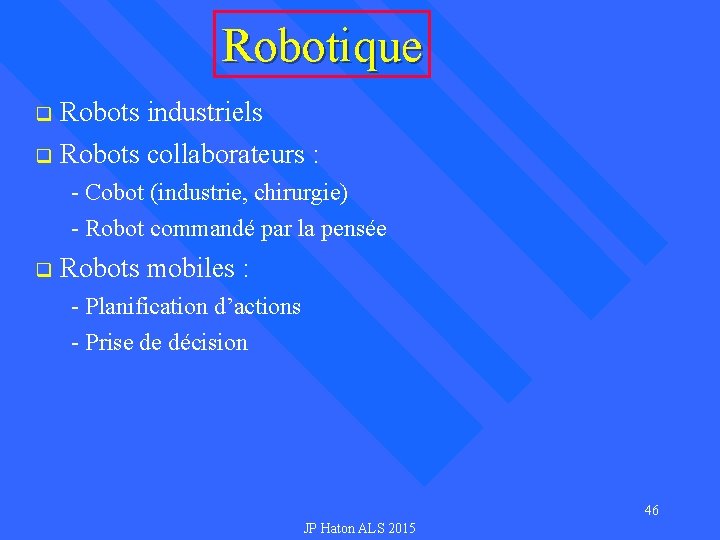 Robotique q Robots industriels q Robots collaborateurs : - Cobot (industrie, chirurgie) - Robot