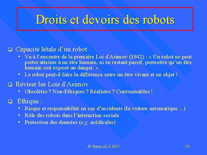 Droits et devoirs des robots q Capacité létale d’un robot • Va à l’encontre