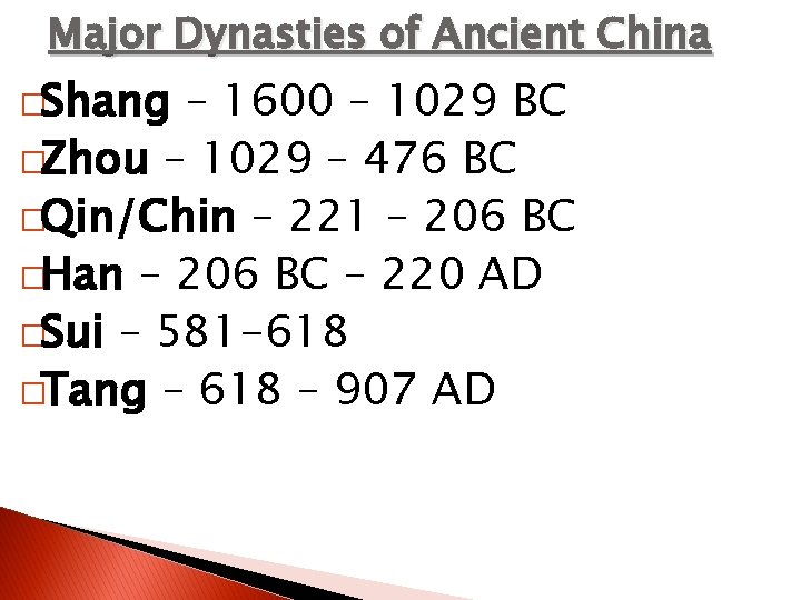 Major Dynasties of Ancient China �Shang – 1600 – 1029 BC �Zhou – 1029