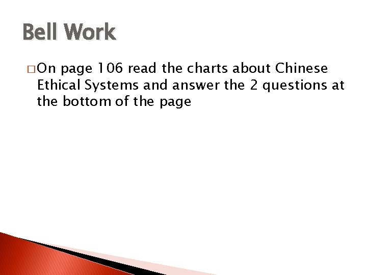 Bell Work � On page 106 read the charts about Chinese Ethical Systems and