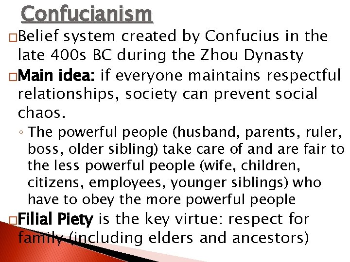 Confucianism �Belief system created by Confucius in the late 400 s BC during the