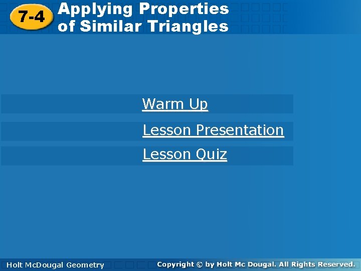 Applying Properties of Similar Triangles 7 -4 of Similar Triangles Warm Up Lesson Presentation Applying Properties of Similar Triangles 7 -4 of Similar Triangles Warm Up Lesson Presentation