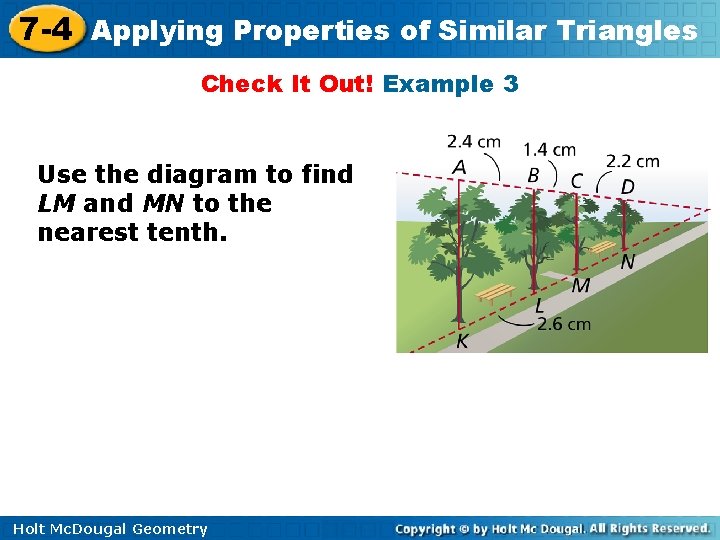 7 -4 Applying Properties of Similar Triangles Check It Out! Example 3 Use the 7 -4 Applying Properties of Similar Triangles Check It Out! Example 3 Use the