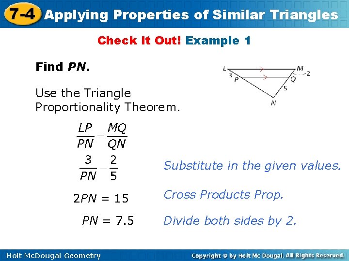7 -4 Applying Properties of Similar Triangles Check It Out! Example 1 Find PN. 7 -4 Applying Properties of Similar Triangles Check It Out! Example 1 Find PN.