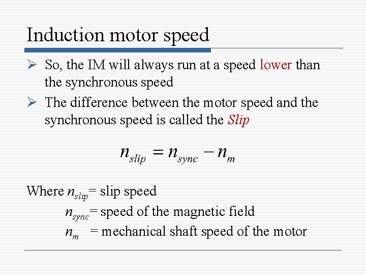 Induction motor speed So, the IM will always run at a speed lower than