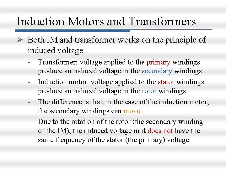 Induction Motors and Transformers Both IM and transformer works on the principle of induced