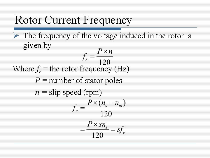 Rotor Current Frequency The frequency of the voltage induced in the rotor is given