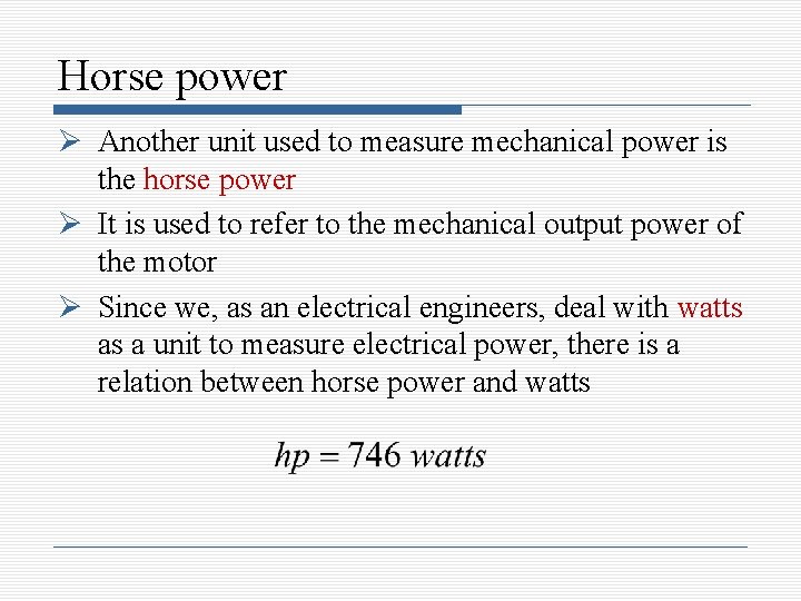 Horse power Another unit used to measure mechanical power is the horse power It