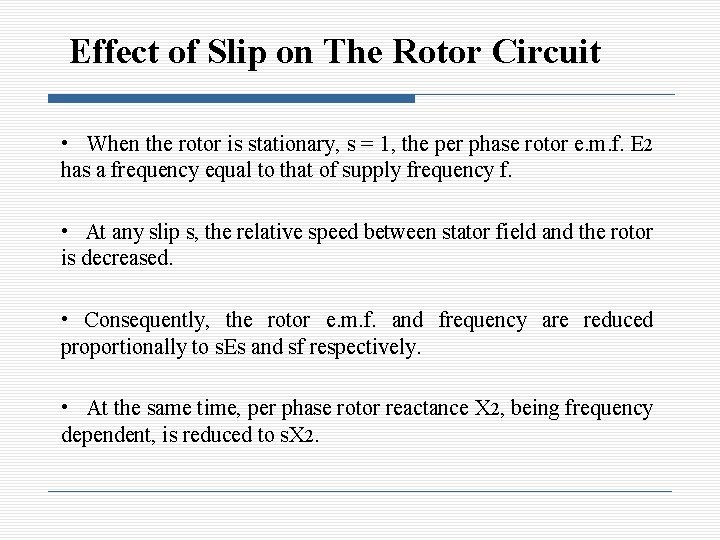 Effect of Slip on The Rotor Circuit • When the rotor is stationary, s