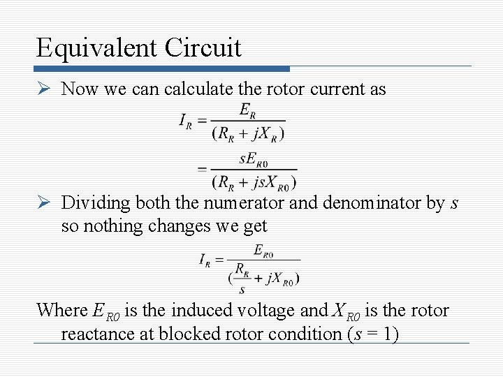Equivalent Circuit Now we can calculate the rotor current as Dividing both the numerator