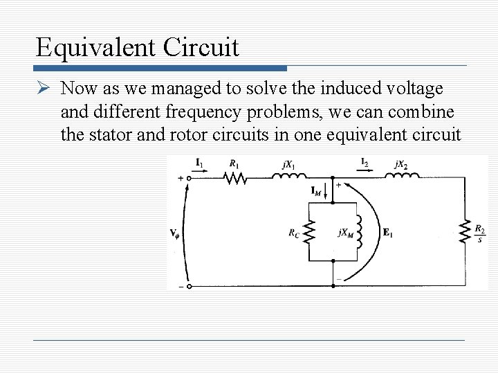 Equivalent Circuit Now as we managed to solve the induced voltage and different frequency