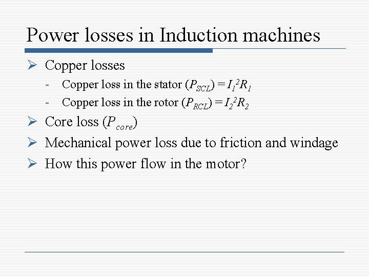 Power losses in Induction machines Copper losses - Copper loss in the stator (PSCL)