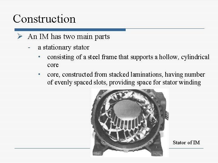 Construction An IM has two main parts - a stationary stator • • consisting