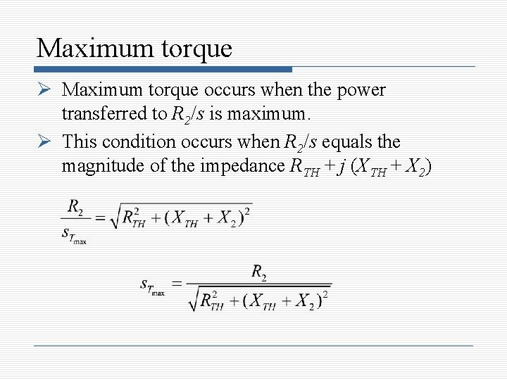 Maximum torque occurs when the power transferred to R 2/s is maximum. This condition