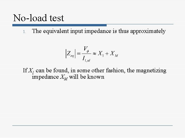 No-load test 1. The equivalent input impedance is thus approximately If X 1 can