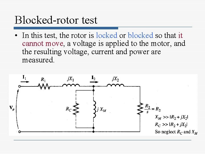 Blocked-rotor test • In this test, the rotor is locked or blocked so that