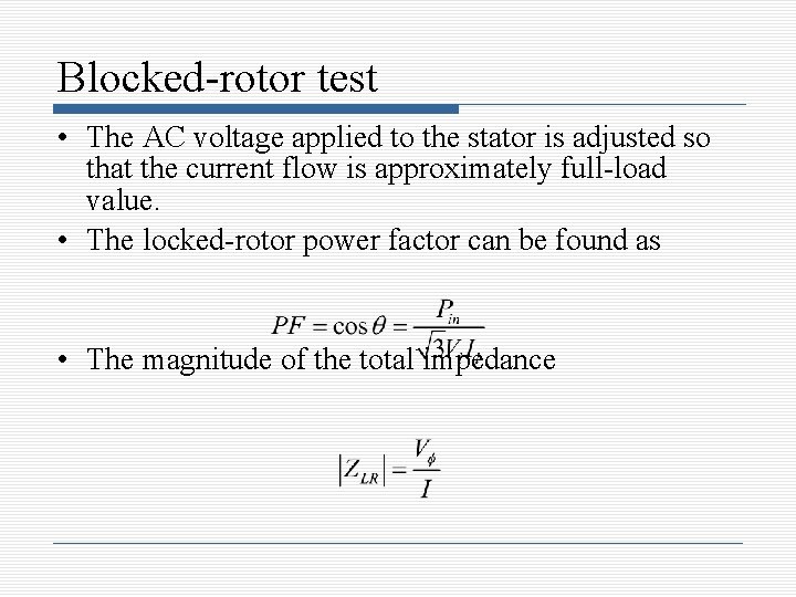 Blocked-rotor test • The AC voltage applied to the stator is adjusted so that