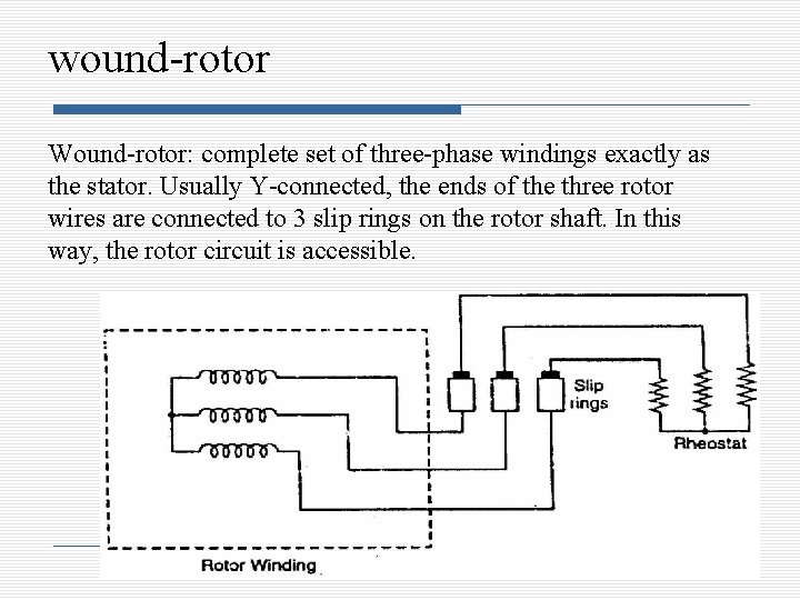 wound-rotor Wound-rotor: complete set of three-phase windings exactly as the stator. Usually Y-connected, the