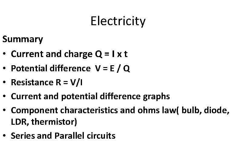Electricity Summary • Current and charge Q = I x t • Potential difference