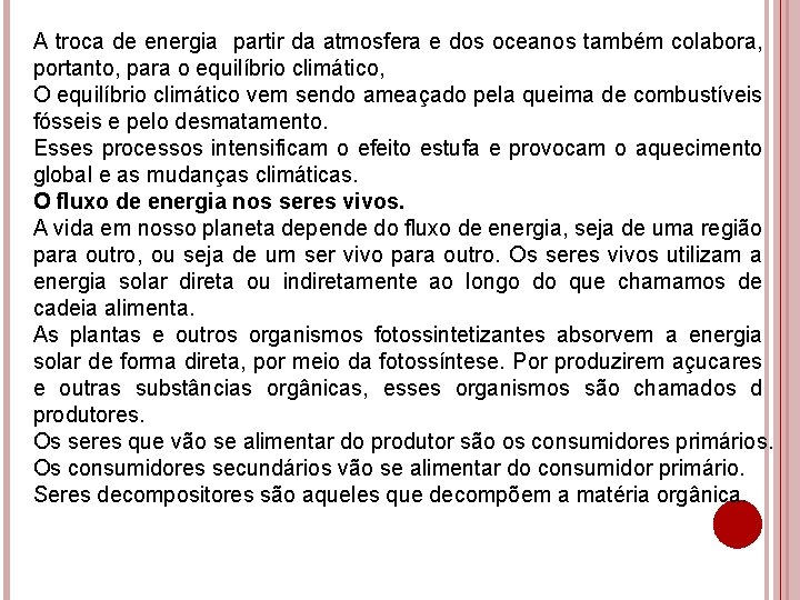 A troca de energia partir da atmosfera e dos oceanos também colabora, portanto, para