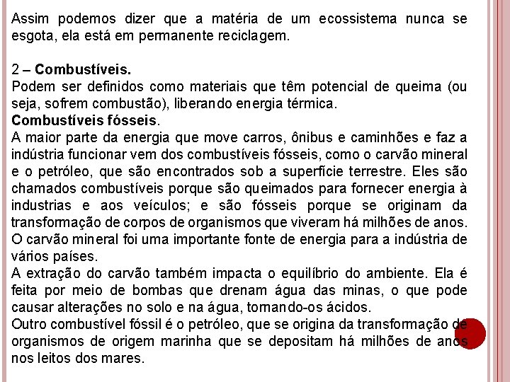 Assim podemos dizer que a matéria de um ecossistema nunca se esgota, ela está Assim podemos dizer que a matéria de um ecossistema nunca se esgota, ela está