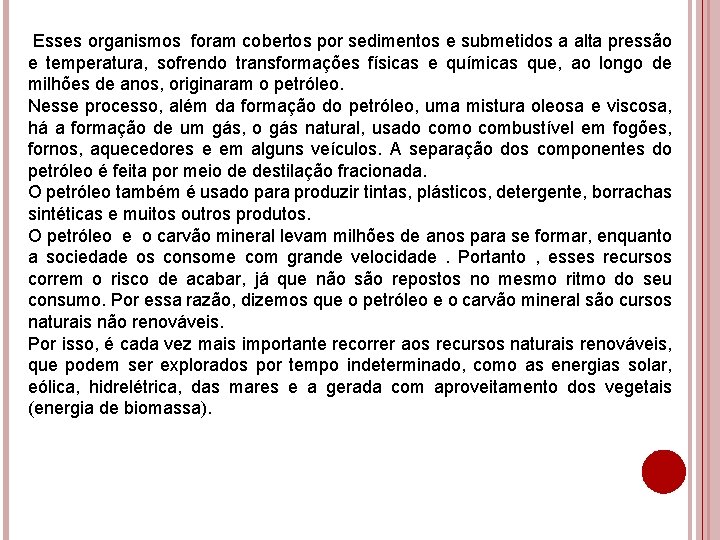 Esses organismos foram cobertos por sedimentos e submetidos a alta pressão e temperatura, sofrendo Esses organismos foram cobertos por sedimentos e submetidos a alta pressão e temperatura, sofrendo