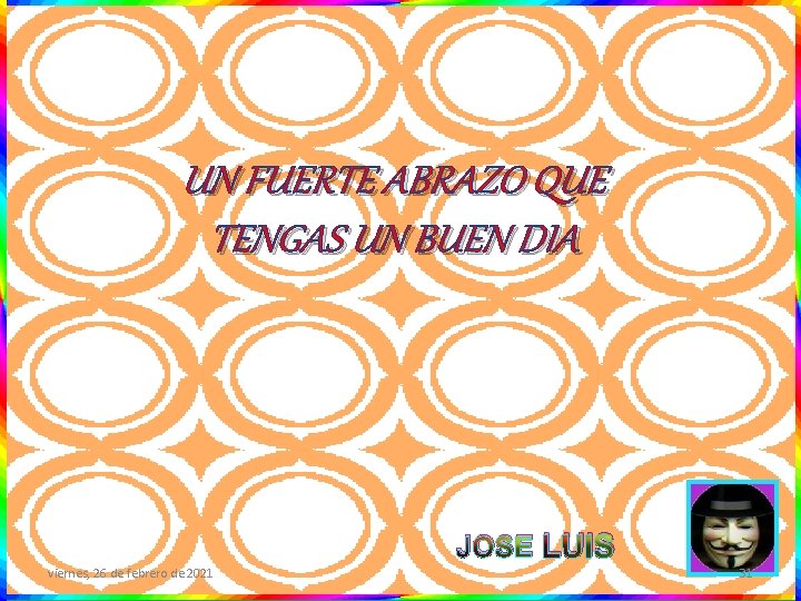 UN FUERTE ABRAZO QUE TENGAS UN BUEN DIA JOSE LUIS viernes, 26 de febrero