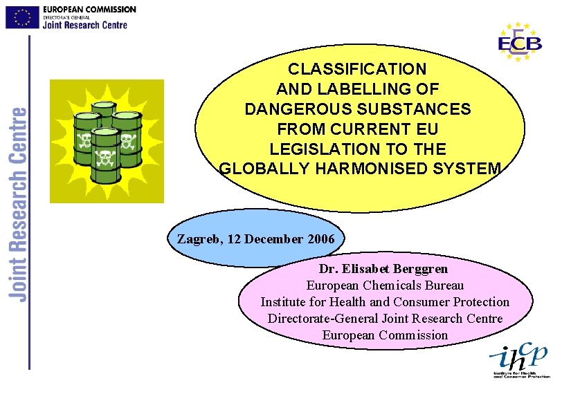CLASSIFICATION AND LABELLING OF DANGEROUS SUBSTANCES FROM CURRENT EU LEGISLATION TO THE GLOBALLY HARMONISED