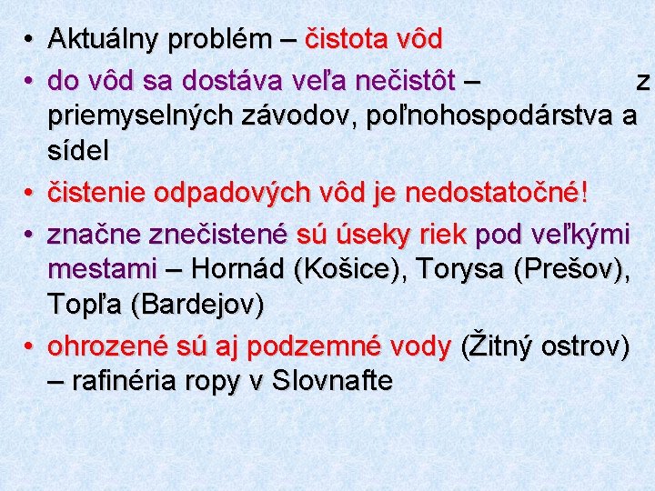  • Aktuálny problém – čistota vôd • do vôd sa dostáva veľa nečistôt