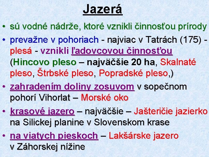 Jazerá • sú vodné nádrže, ktoré vznikli činnosťou prírody • prevažne v pohoriach -