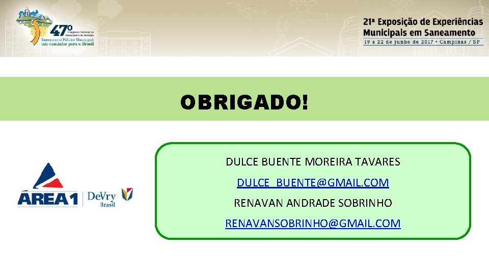 OBRIGADO! DULCE BUENTE MOREIRA TAVARES DULCE_BUENTE@GMAIL. COM RENAVAN ANDRADE SOBRINHO RENAVANSOBRINHO@GMAIL. COM 