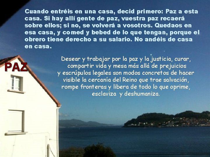 Cuando entréis en una casa, decid primero: Paz a esta casa. Si hay allí