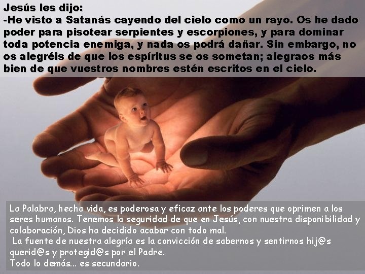 Jesús les dijo: -He visto a Satanás cayendo del cielo como un rayo. Os Jesús les dijo: -He visto a Satanás cayendo del cielo como un rayo. Os