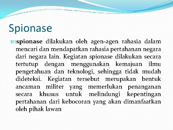 Spionase spionase dilakukan oleh agen-agen rahasia dalam mencari dan mendapatkan rahasia pertahanan negara dari