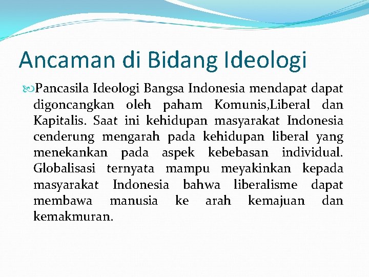 Ancaman di Bidang Ideologi Pancasila Ideologi Bangsa Indonesia mendapat digoncangkan oleh paham Komunis, Liberal