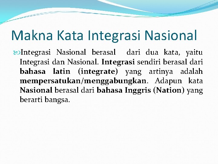 Makna Kata Integrasi Nasional berasal dari dua kata, yaitu Integrasi dan Nasional. Integrasi sendiri