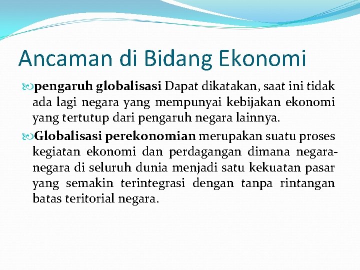 Ancaman di Bidang Ekonomi pengaruh globalisasi Dapat dikatakan, saat ini tidak ada lagi negara