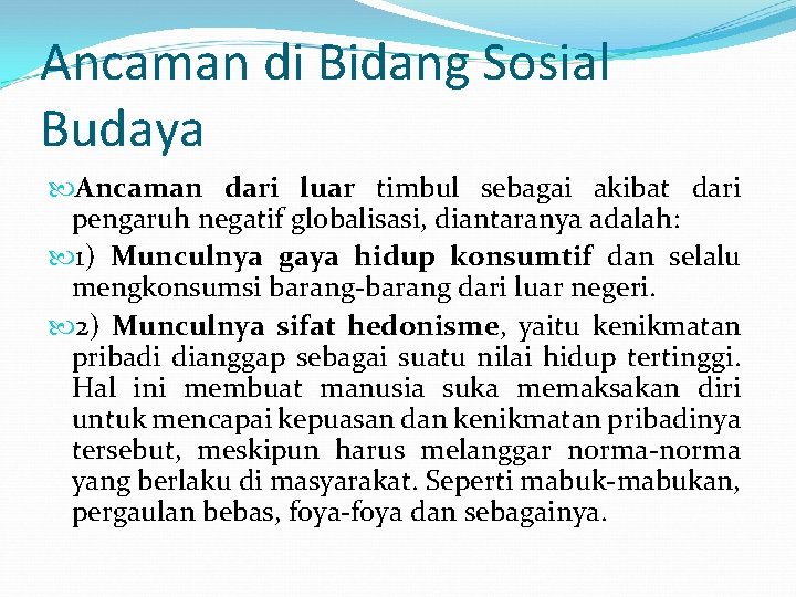 Ancaman di Bidang Sosial Budaya Ancaman dari luar timbul sebagai akibat dari pengaruh negatif