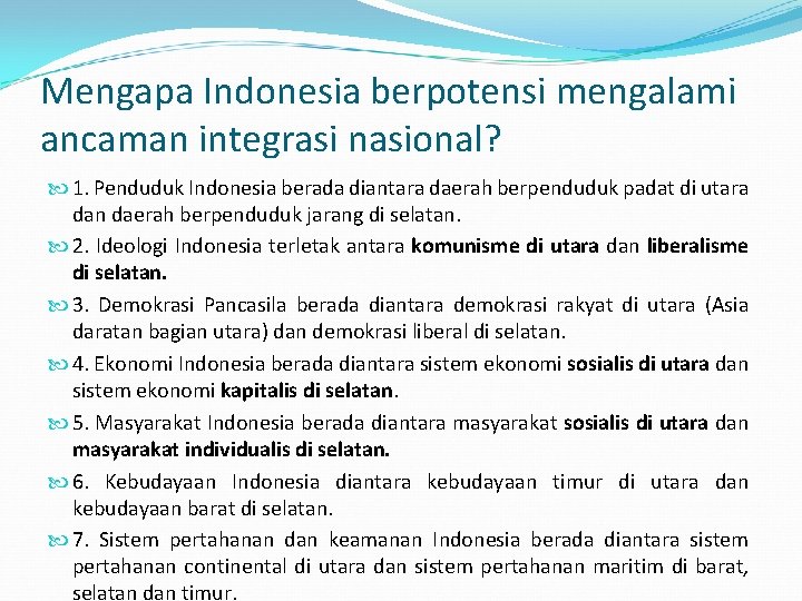 Mengapa Indonesia berpotensi mengalami ancaman integrasi nasional? 1. Penduduk Indonesia berada diantara daerah berpenduduk