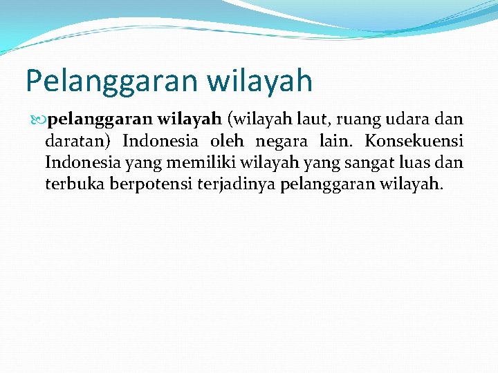 Pelanggaran wilayah pelanggaran wilayah (wilayah laut, ruang udara dan daratan) Indonesia oleh negara lain.