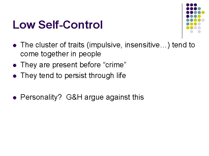 Low Self-Control l The cluster of traits (impulsive, insensitive…) tend to come together in