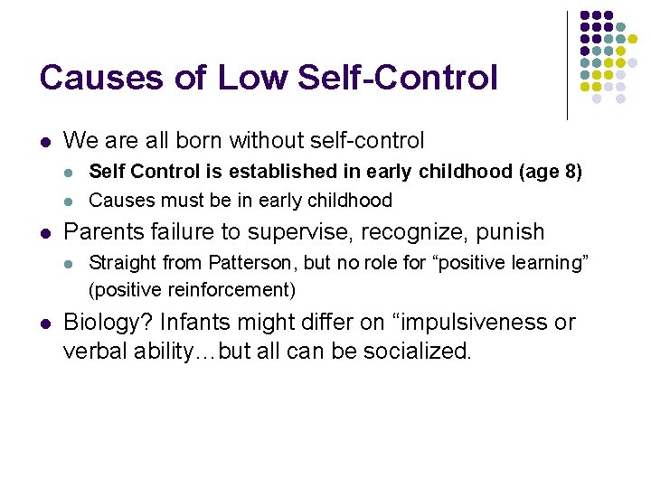 Causes of Low Self-Control l We are all born without self-control l Parents failure