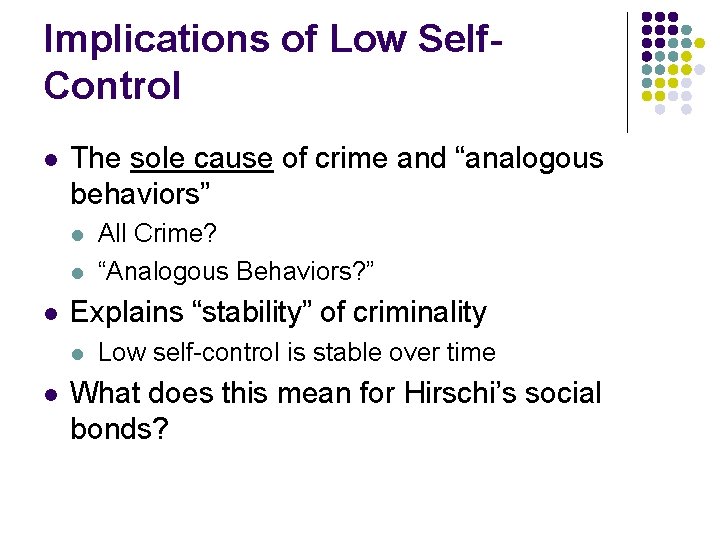 Implications of Low Self. Control l The sole cause of crime and “analogous behaviors”