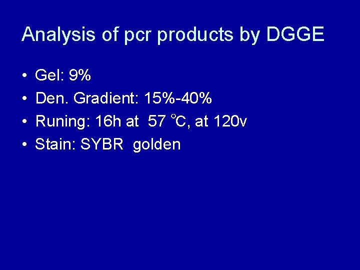 Analysis of pcr products by DGGE • • Gel: 9% Den. Gradient: 15%-40% Runing: Analysis of pcr products by DGGE • • Gel: 9% Den. Gradient: 15%-40% Runing: