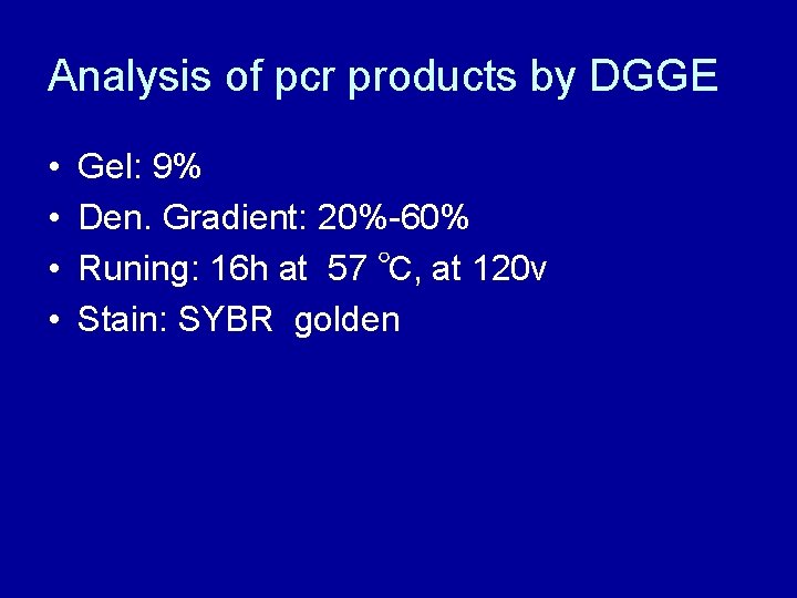 Analysis of pcr products by DGGE • • Gel: 9% Den. Gradient: 20%-60% Runing: Analysis of pcr products by DGGE • • Gel: 9% Den. Gradient: 20%-60% Runing: