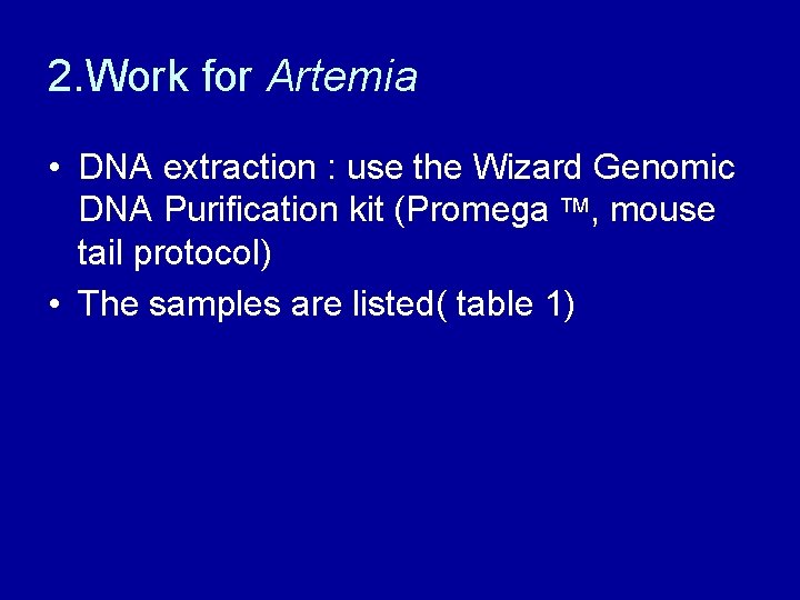 2. Work for Artemia • DNA extraction : use the Wizard Genomic DNA Purification 2. Work for Artemia • DNA extraction : use the Wizard Genomic DNA Purification